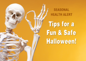 Photo of a skeleton making an "a-ok" hand sign with the words "Seasonal Health Alert: Tips for a fun & safe Halloween"