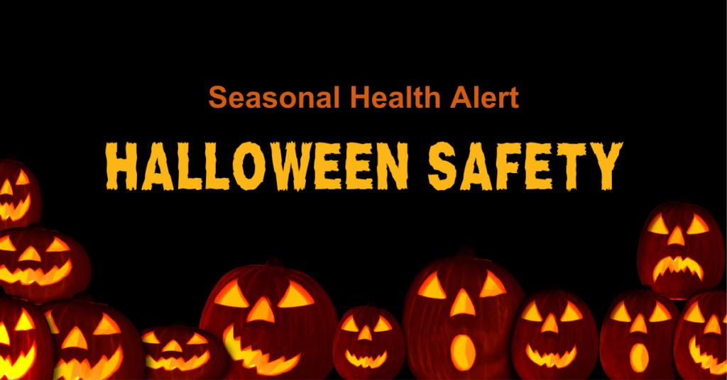 Photo of black background with lit up jack-o-lanterns with the words "Seasonal Health Alert: Halloween Safety"