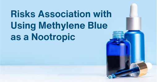 Risks association with using methylene blue as a nootropic